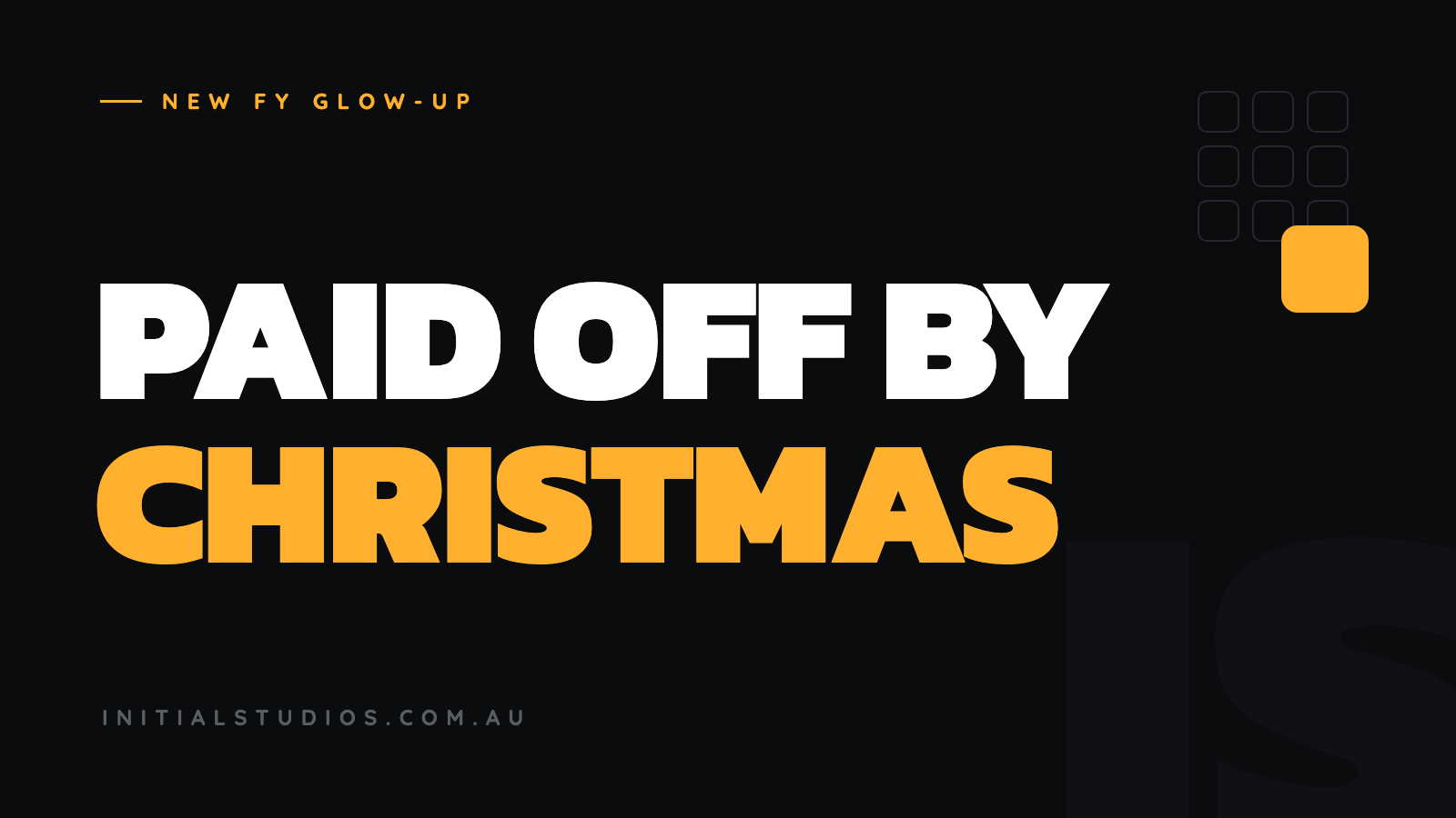 The words Paid off by Christmas in bold type with a gold block in a grid, the series mark for New FY Glow-Up week